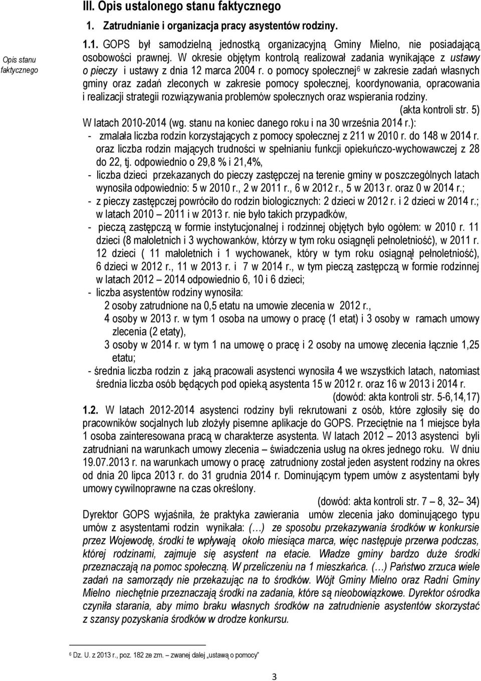 o pomocy społecznej 6 w zakresie zadań własnych gminy oraz zadań zleconych w zakresie pomocy społecznej, koordynowania, opracowania i realizacji strategii rozwiązywania problemów społecznych oraz