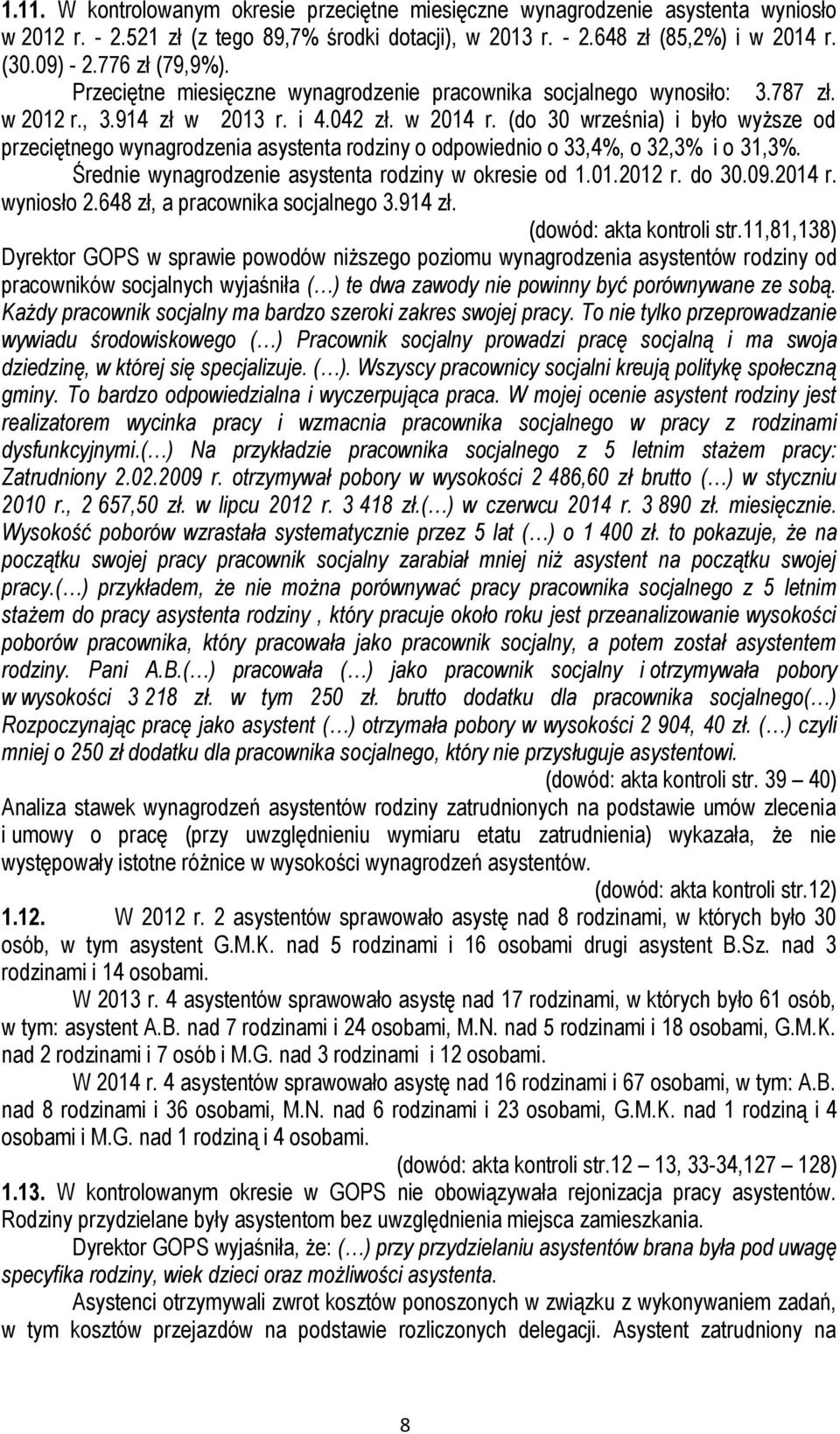 (do 30 września) i było wyższe od przeciętnego wynagrodzenia asystenta rodziny o odpowiednio o 33,4%, o 32,3% i o 31,3%. Średnie wynagrodzenie asystenta rodziny w okresie od 1.01.2012 r. do 30.09.