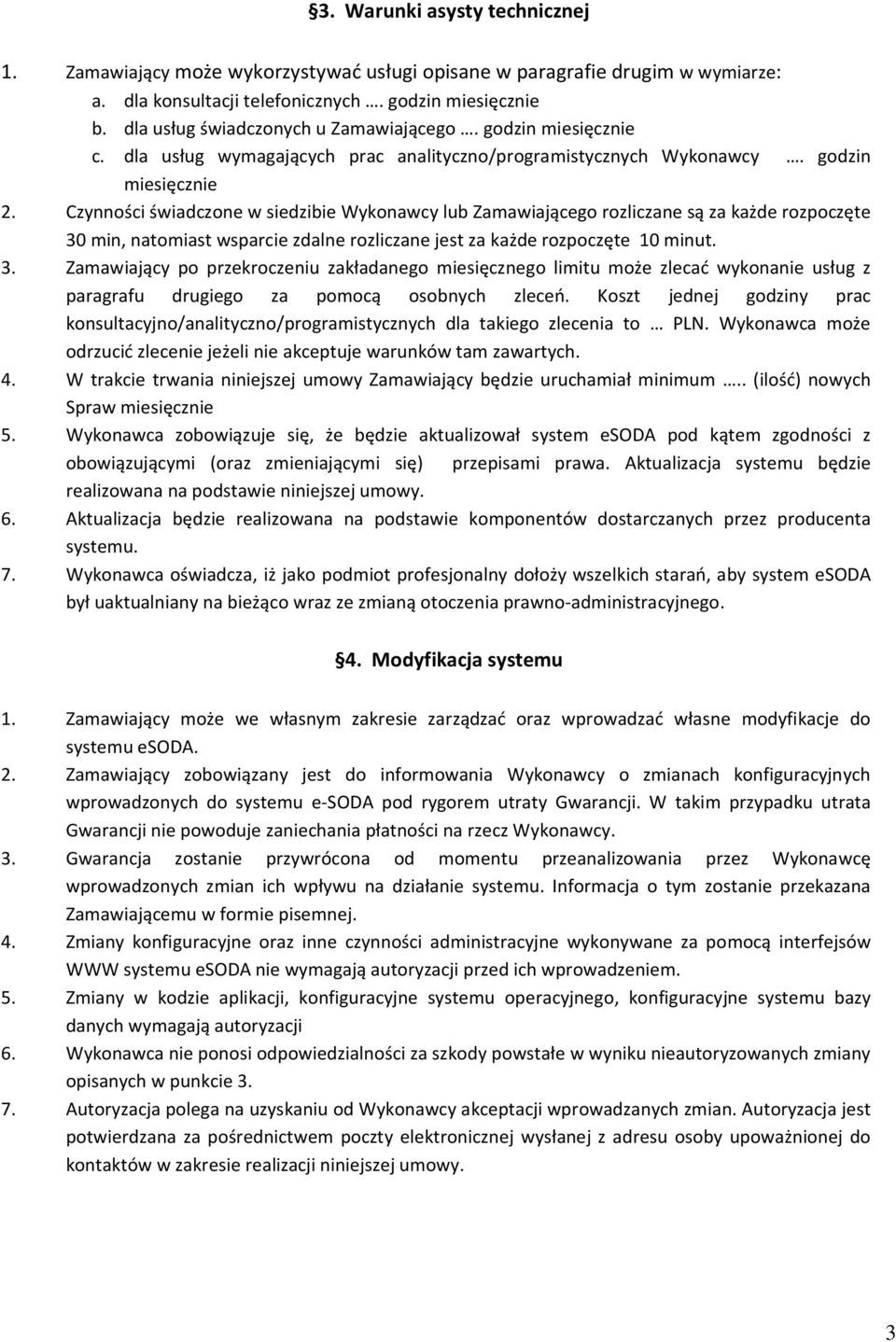 Czynności świadczone w siedzibie Wykonawcy lub Zamawiającego rozliczane są za każde rozpoczęte 30