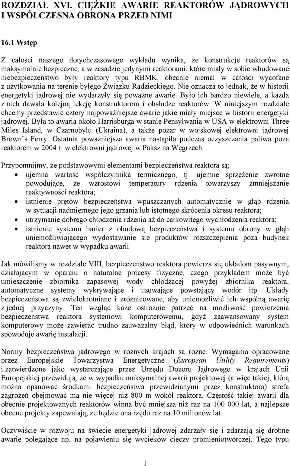 reaktory typu RBMK, obecnie niemal w całości wycofane z użytkowania na terenie byłego Związku Radzieckiego. Nie oznacza to jednak, że w historii energetyki jądrowej nie wydarzyły się poważne awarie.