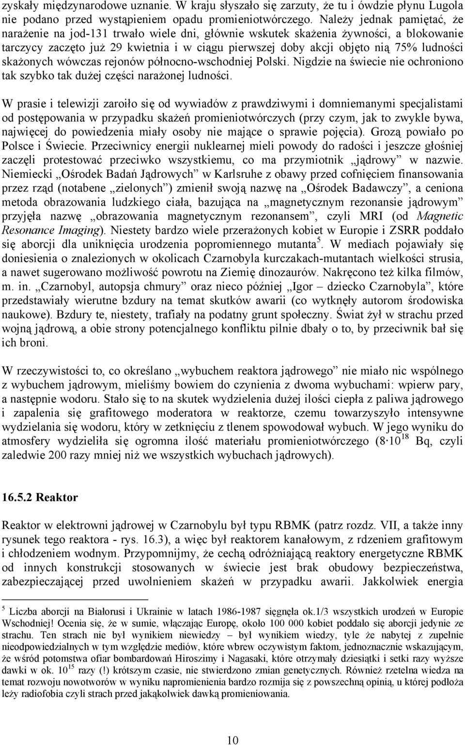 ludności skażonych wówczas rejonów północno-wschodniej Polski. Nigdzie na świecie nie ochroniono tak szybko tak dużej części narażonej ludności.