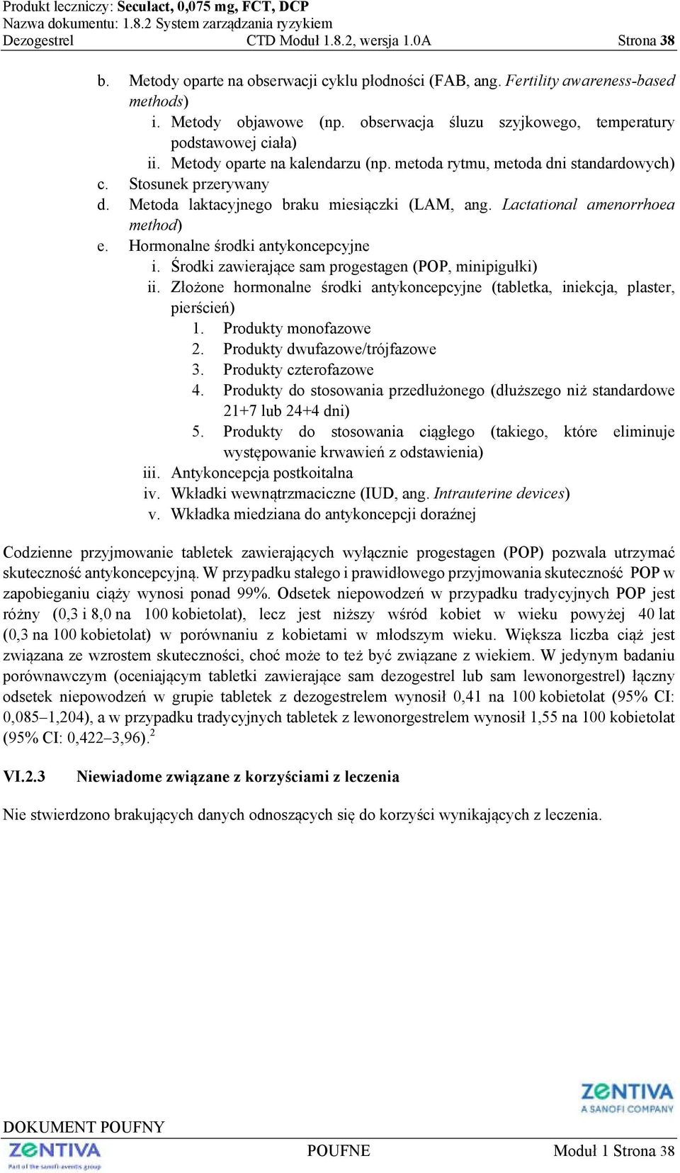 Metoda laktacyjnego braku miesiączki (LAM, ang. Lactational amenorrhoea method) e. Hormonalne środki antykoncepcyjne i. Środki zawierające sam progestagen (POP, minipigułki) ii.