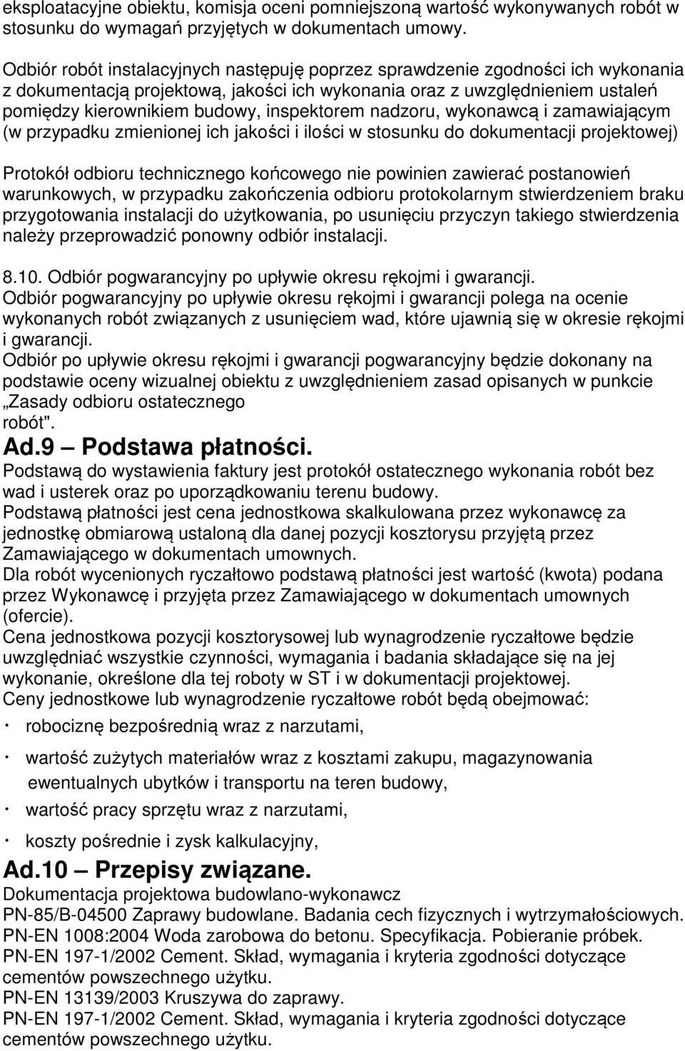 inspektorem nadzoru, wykonawcą i zamawiającym (w przypadku zmienionej ich jakości i ilości w stosunku do dokumentacji projektowej) Protokół odbioru technicznego końcowego nie powinien zawierać