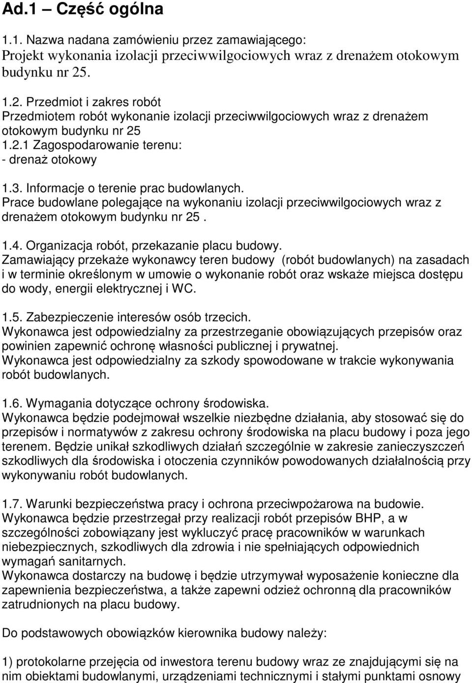 Informacje o terenie prac budowlanych. Prace budowlane polegające na wykonaniu izolacji przeciwwilgociowych wraz z drenażem otokowym budynku nr 25. 1.4. Organizacja robót, przekazanie placu budowy.