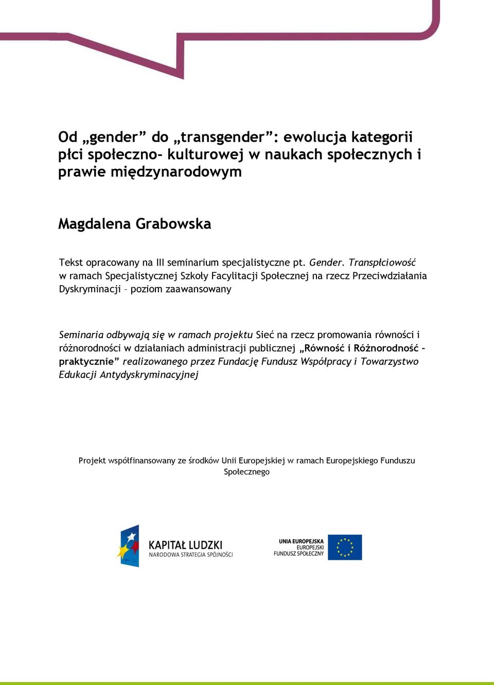 Transpłciowość w ramach Specjalistycznej Szkoły Facylitacji Społecznej na rzecz Przeciwdziałania Dyskryminacji poziom zaawansowany Seminaria odbywają się w ramach projektu