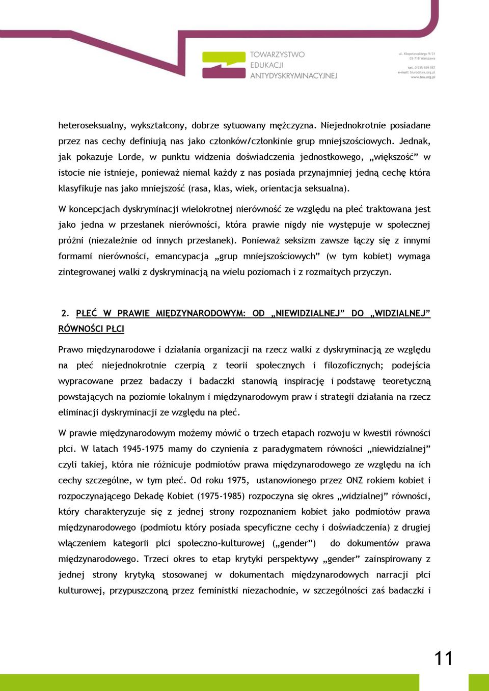 mniejszość (rasa, klas, wiek, orientacja seksualna).