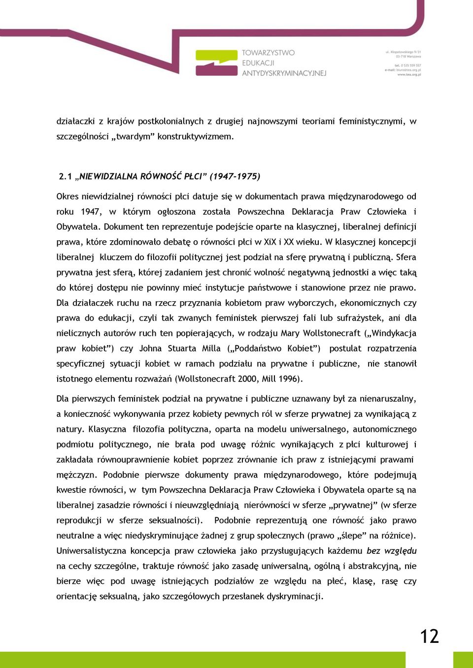 i Obywatela. Dokument ten reprezentuje podejście oparte na klasycznej, liberalnej definicji prawa, które zdominowało debatę o równości płci w XiX i XX wieku.