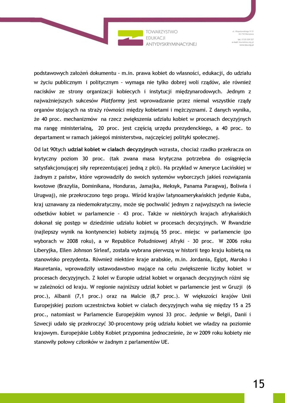 międzynarodowych. Jednym z najważniejszych sukcesów Platformy jest wprowadzanie przez niemal wszystkie rządy organów stojących na straży równości między kobietami i mężczyznami.
