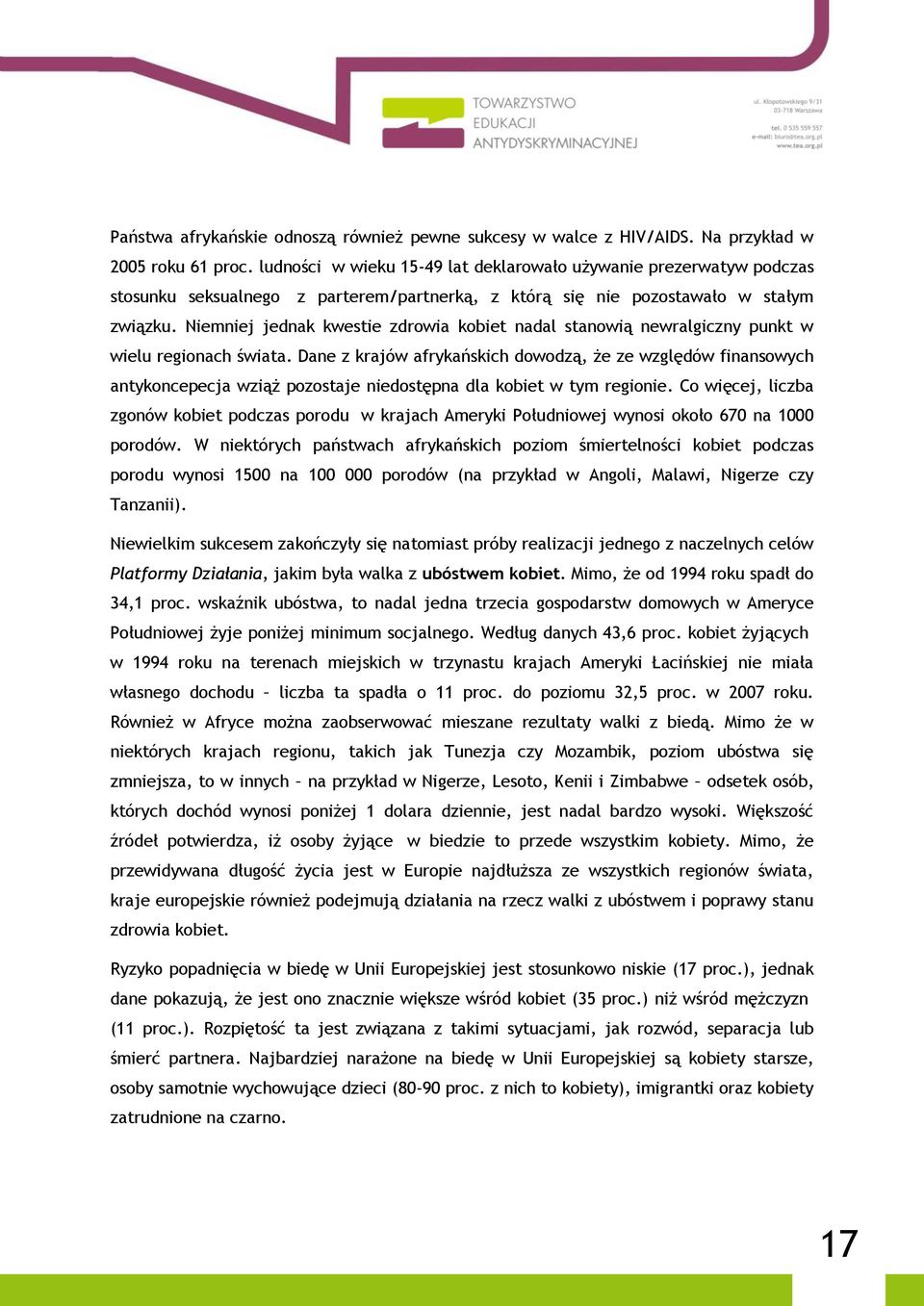 Niemniej jednak kwestie zdrowia kobiet nadal stanowią newralgiczny punkt w wielu regionach świata.