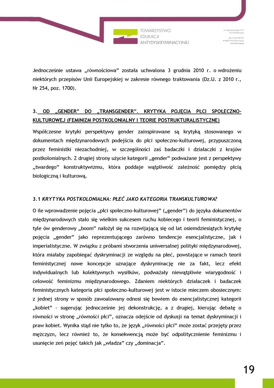 międzynarodowych podejścia do płci społeczno-kulturowej, przypuszczoną przez feministki niezachodniej, w szczególności zaś badaczki i działaczki z krajów postkolonialnych.