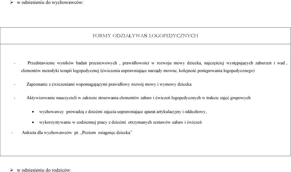 wymowy dziecka - Aktywizowanie nauczycieli w zakresie stosowania elementów zabaw i ćwiczeń logopedycznych w trakcie zajęć grupowych wychowawcy prowadzą z dziećmi zajęcia usprawniające