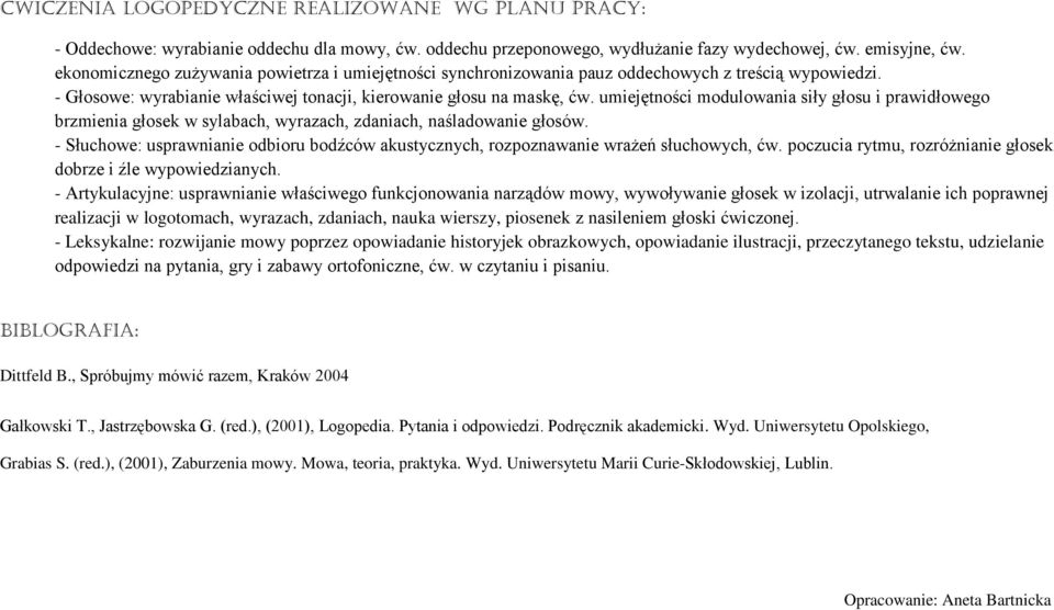 umiejętności modulowania siły głosu i prawidłowego brzmienia głosek w sylabach, wyrazach, zdaniach, naśladowanie głosów.