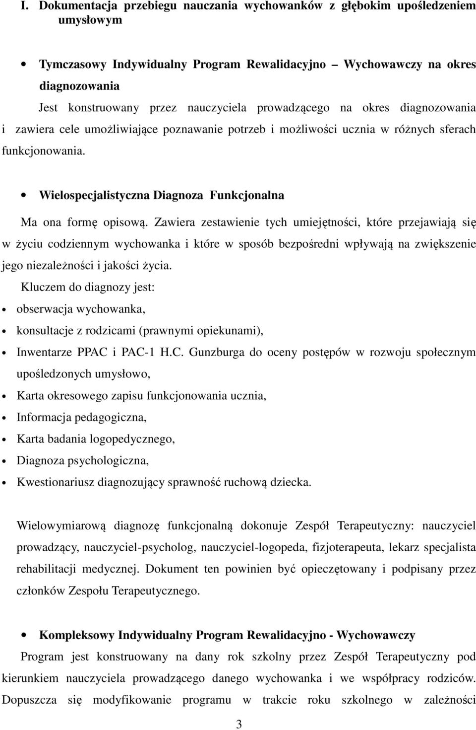 Wielospecjalistyczna Diagnoza Funkcjonalna Ma ona formę opisową.