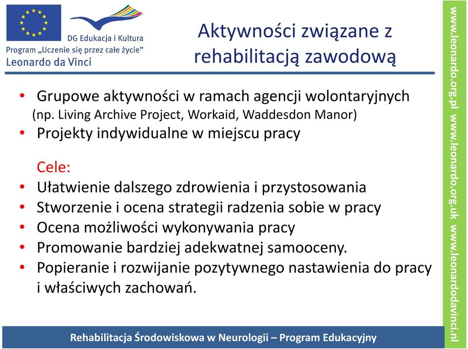 dalszego zdrowienia i przystosowania Stworzenie i ocena strategii radzenia sobie w pracy Ocena możliwości