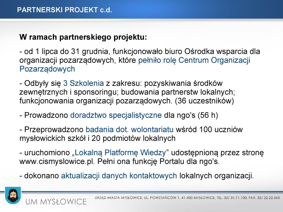 - Odbyły się 3 Szkolenia z zakresu: pozyskiwania środków zewnętrznych i sponsoringu; budowania partnerstw lokalnych; funkcjonowania organizacji pozarządowych.