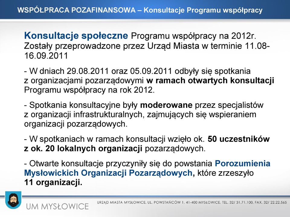 - Spotkania konsultacyjne były moderowane przez specjalistów z organizacji infrastrukturalnych, zajmujących się wspieraniem organizacji pozarządowych.