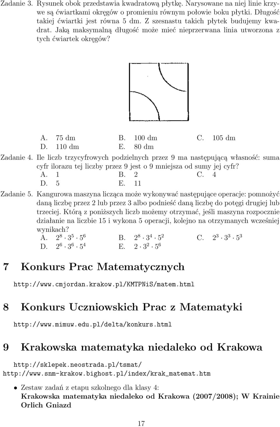 Ile liczb trzycyfrowych podzielnych przez 9 ma następującą własność: suma cyfr ilorazu tej liczby przez 9 jest o 9 mniejsza od sumy jej cyfr? A. 1 B. 2 C. 4 D. 5 E. 11 Zadanie 5.