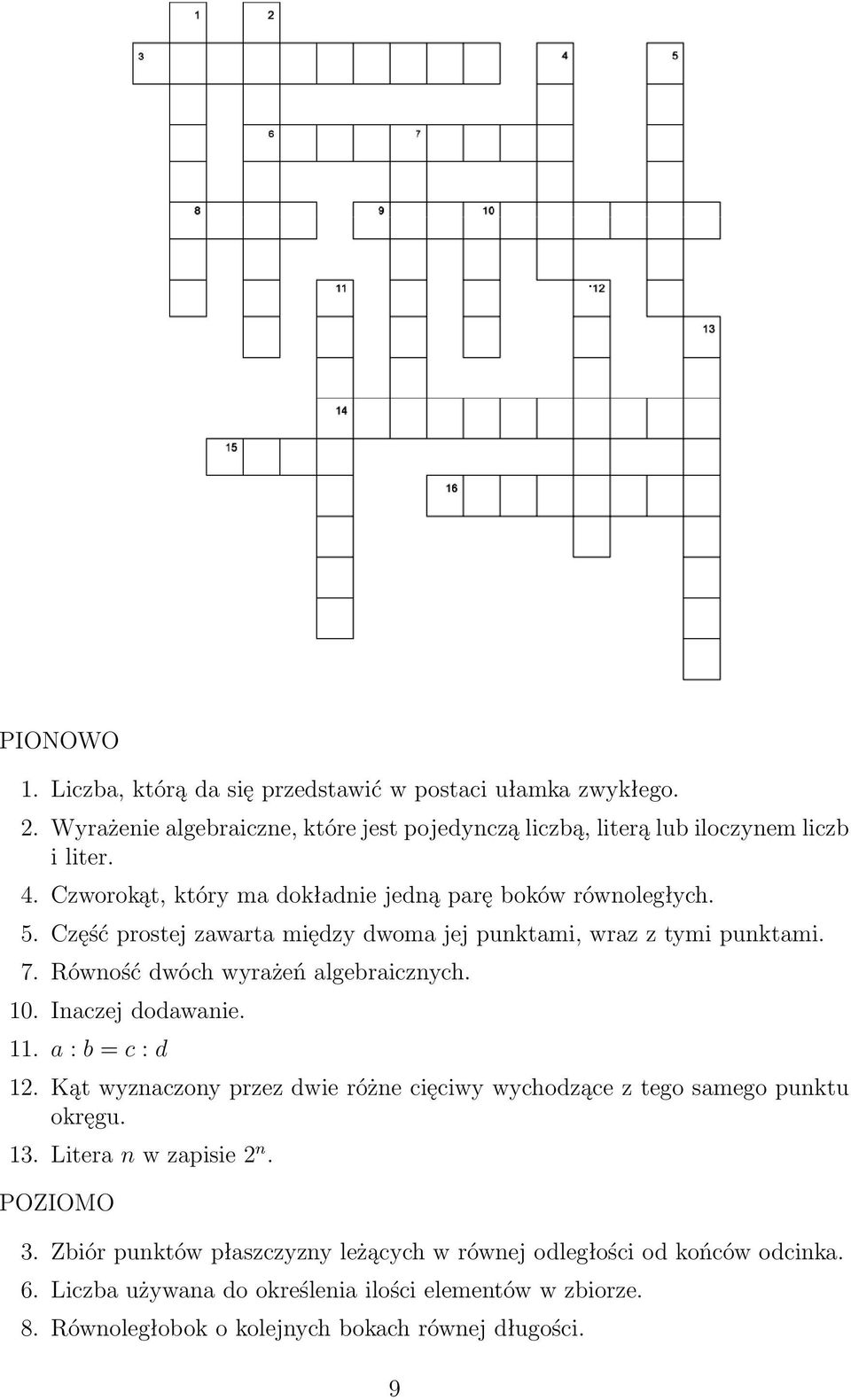 Równość dwóch wyrażeń algebraicznych. 10. Inaczej dodawanie. 11. a : b = c : d 12. Kąt wyznaczony przez dwie różne cięciwy wychodzące z tego samego punktu okręgu. 13.