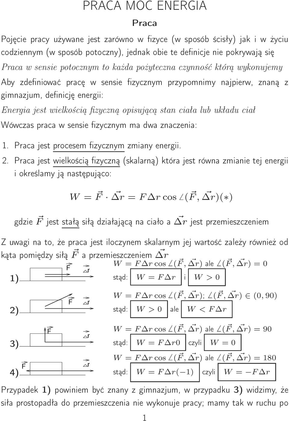 układu ciał Wówczas paca w sensie fizycznym ma dwa znaczenia:. Paca jest pocesem fizycznym zmiany enegii.