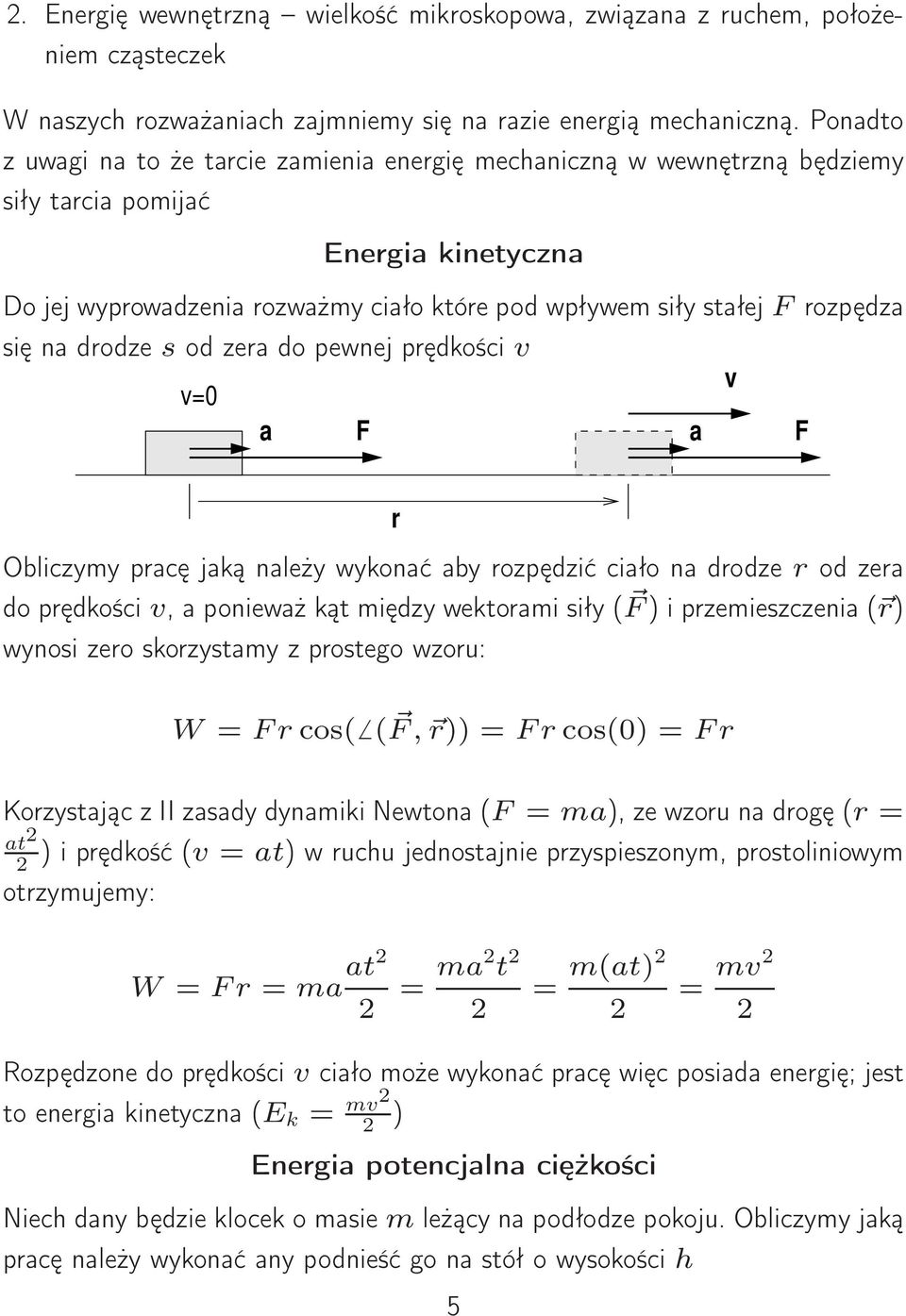dodze s od zea do pewnej pędkości =0 a a Obliczymy pacę jaką należy wykonać aby ozpędzić ciało na dodze od zea do pędkości, a ponieważ kąt między wektoami siły ( ) i pzemieszczenia ( ) wynosi zeo