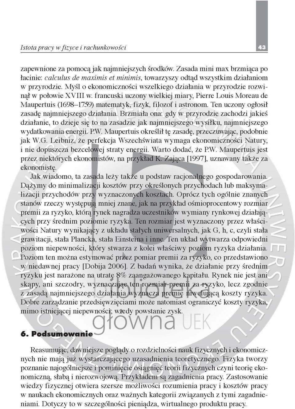 Myśl o ekonomiczności wszelkiego działania w przyrodzie rozwinął w połowie XVIII w. francuski uczony wielkiej miary, Pierre Louis Moreau de Maupertuis (1698 1759) matematyk, fizyk, filozof i astronom.