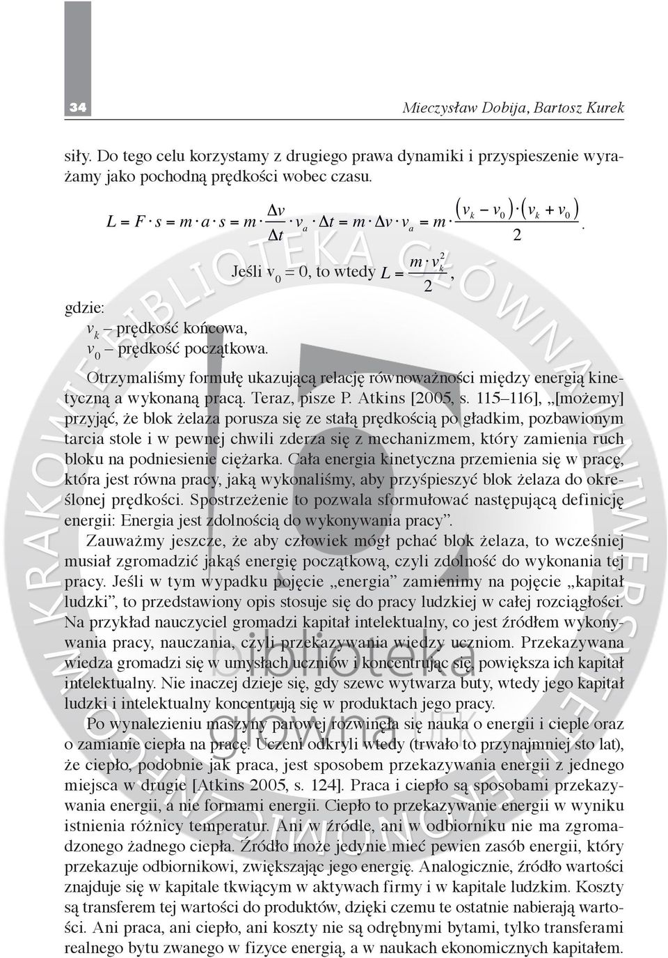 ( ) Otrzymaliśmy formułę ukazującą relację równoważności między energią kinetyczną a wykonaną pracą. Teraz, pisze P. Atkins [2005, s.