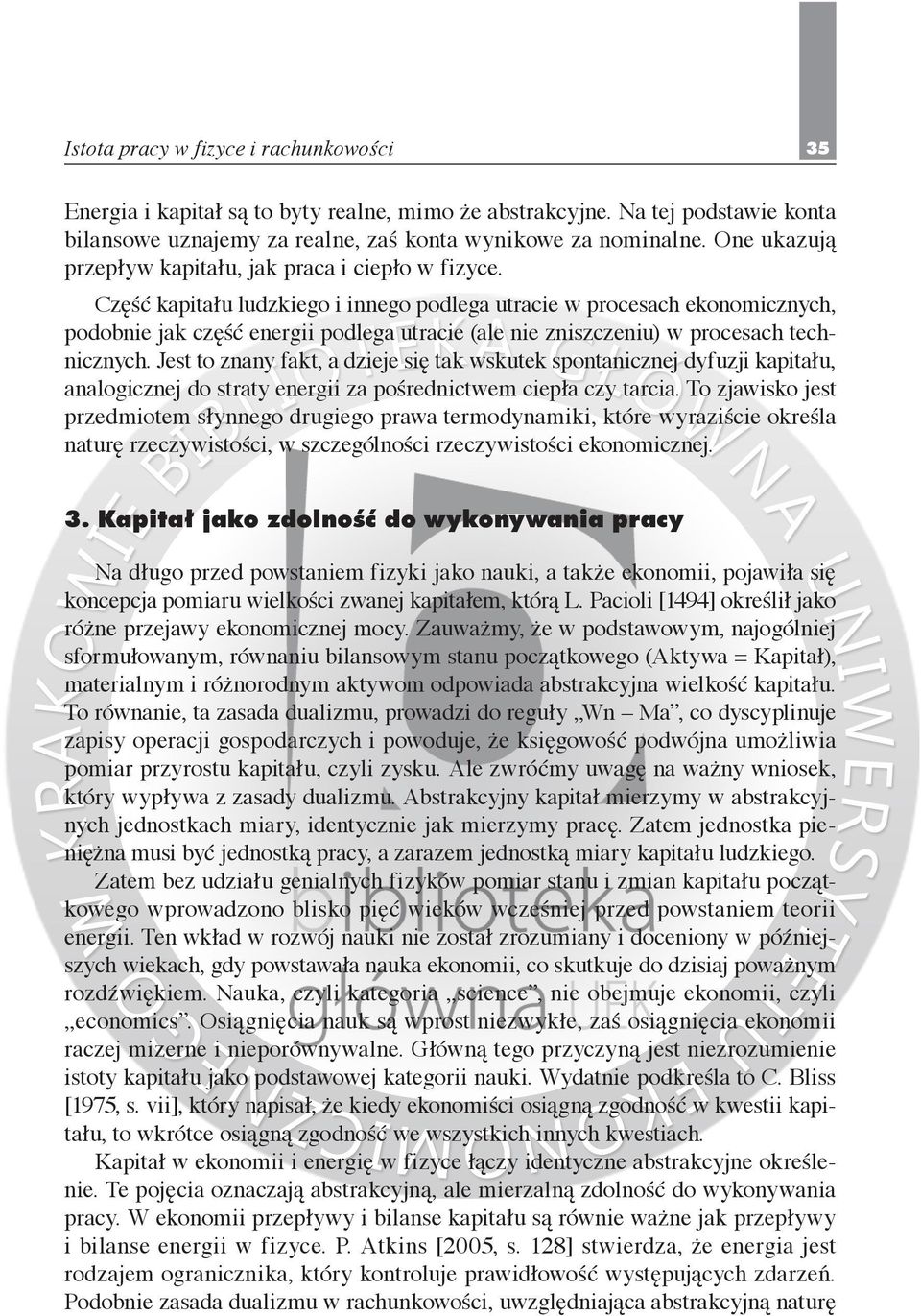 Część kapitału ludzkiego i innego podlega utracie w procesach ekonomicznych, podobnie jak część energii podlega utracie (ale nie zniszczeniu) w procesach technicznych.