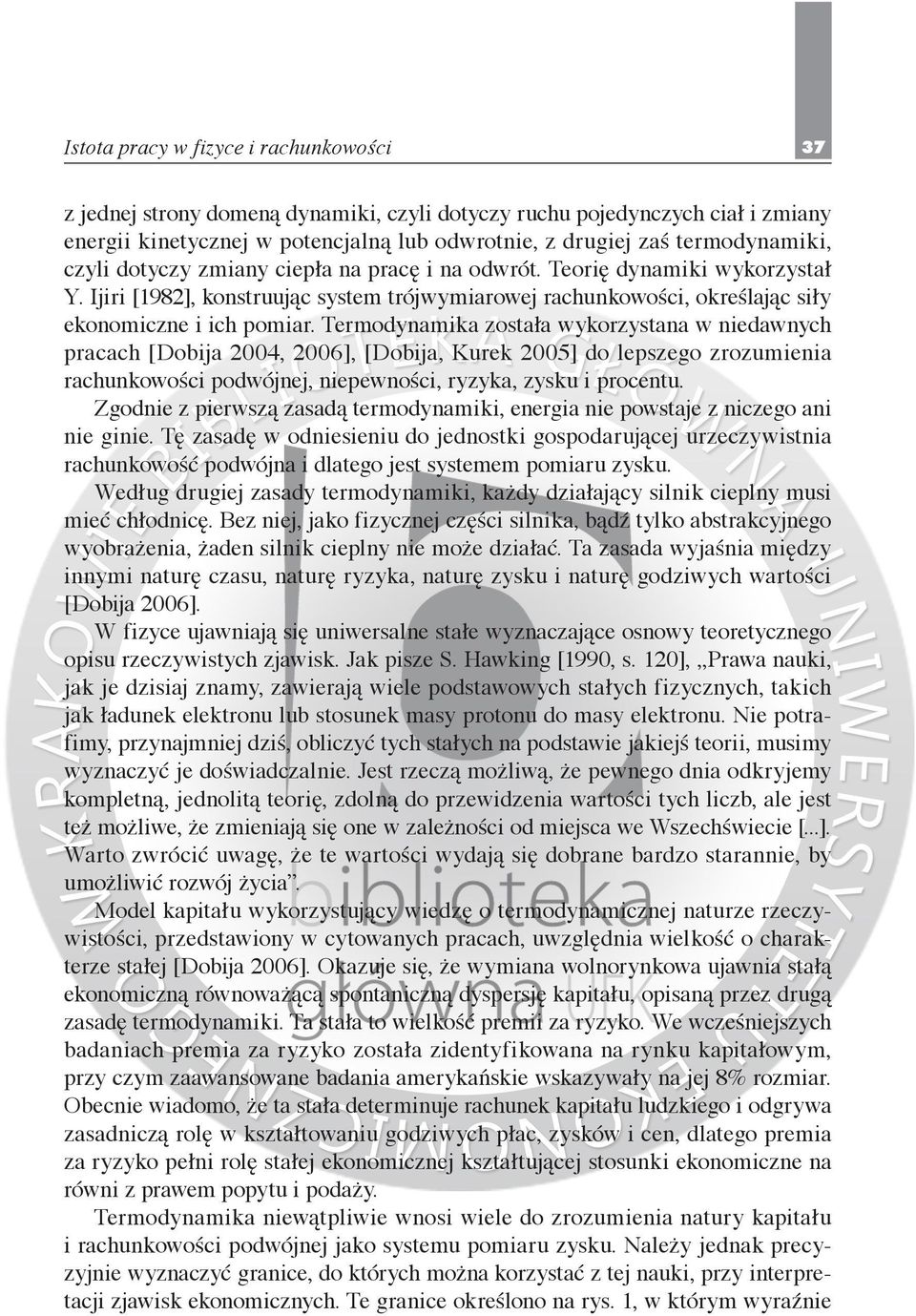 Termodynamika została wykorzystana w niedawnych pracach [Dobija 2004, 2006], [Dobija, Kurek 2005] do lepszego zrozumienia rachunkowości podwójnej, niepewności, ryzyka, zysku i procentu.