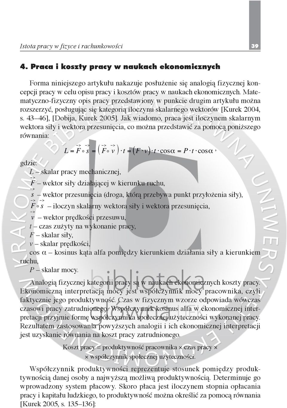 Matematyczno-fizyczny opis pracy przedstawiony w punkcie drugim artykułu można rozszerzyć, posługując się kategorią iloczynu skalarnego wektorów [Kurek 2004, s. 43 46], [Dobija, Kurek 2005].