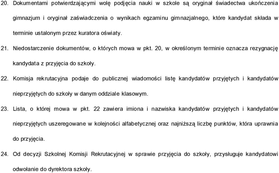 Komisja rekrutacyjna podaje do publicznej wiadomości listę kandydatów przyjętych i kandydatów nieprzyjętych do szkoły w danym oddziale klasowym. 23. Lista, o której mowa w pkt.