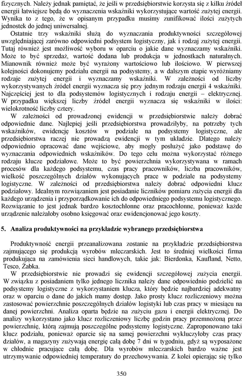 Ostatnie trzy wskaźniki służą do wyznaczania produktywności szczegółowej uwzględniającej zarówno odpowiedni podsystem logistyczny, jak i rodzaj zużytej energii.