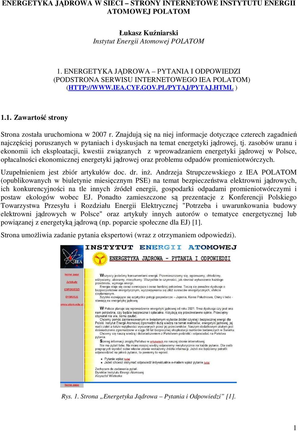 Znajdują się na niej informacje dotyczące czterech zagadnień najczęściej poruszanych w pytaniach i dyskusjach na temat energetyki jądrowej, tj.