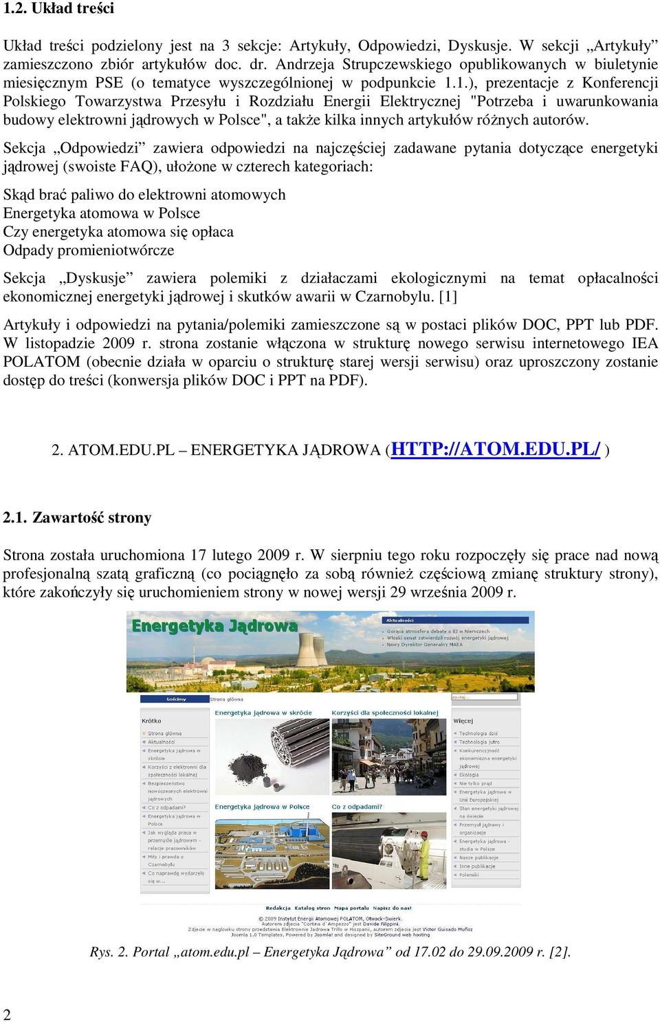 1.), prezentacje z Konferencji Polskiego Towarzystwa Przesyłu i Rozdziału Energii Elektrycznej "Potrzeba i uwarunkowania budowy elektrowni jądrowych w Polsce", a takŝe kilka innych artykułów róŝnych