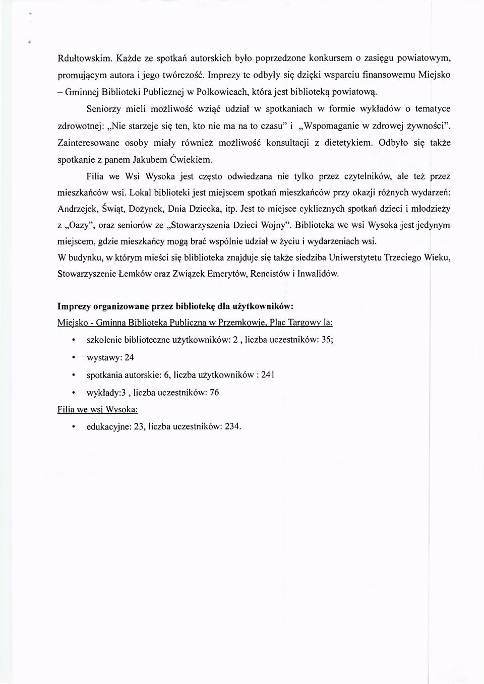 Seniorzy mieli możliwość wziąć udział w spotkaniach w formie wykładów o tematyce zdrowotnej: Nie starzeje się ten, kto nie ma na to czasu" i Wspomaganie w zdrowej żywności".