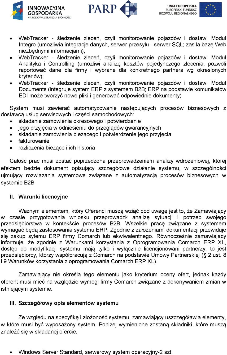 generować odpowiednie dokumenty) System musi zawierać automatyzowanie następujących procesów biznesowych z dostawcą usług serwisowych i części samochodowych: składanie zamówienia okresowego i