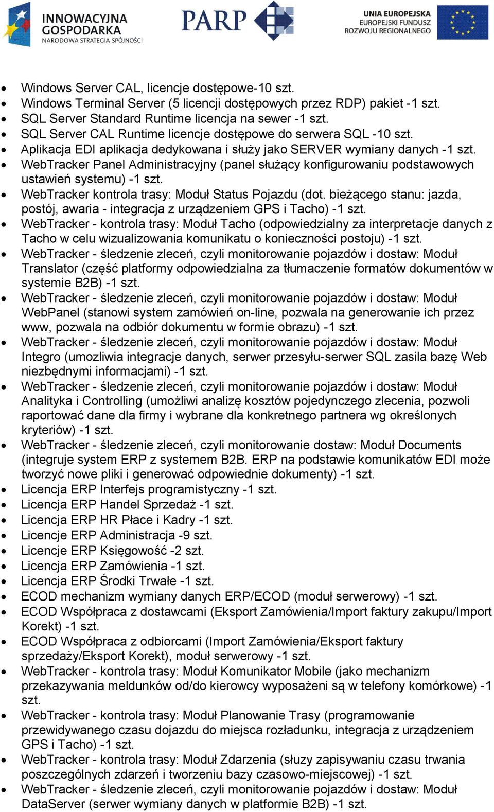 WebTracker Panel Administracyjny (panel służący konfigurowaniu podstawowych ustawień systemu) -1 szt. WebTracker kontrola trasy: Moduł Status Pojazdu (dot.