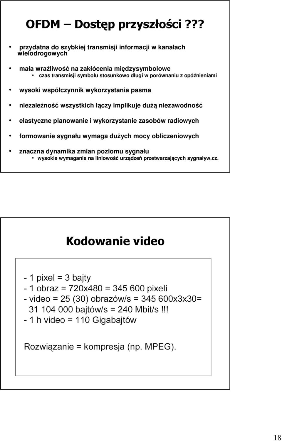 symbolu stosunkowo długi w porównaniu z opóźnieniami wysoki współczynnik wykorzystania pasma niezależność wszystkich łączy implikuje