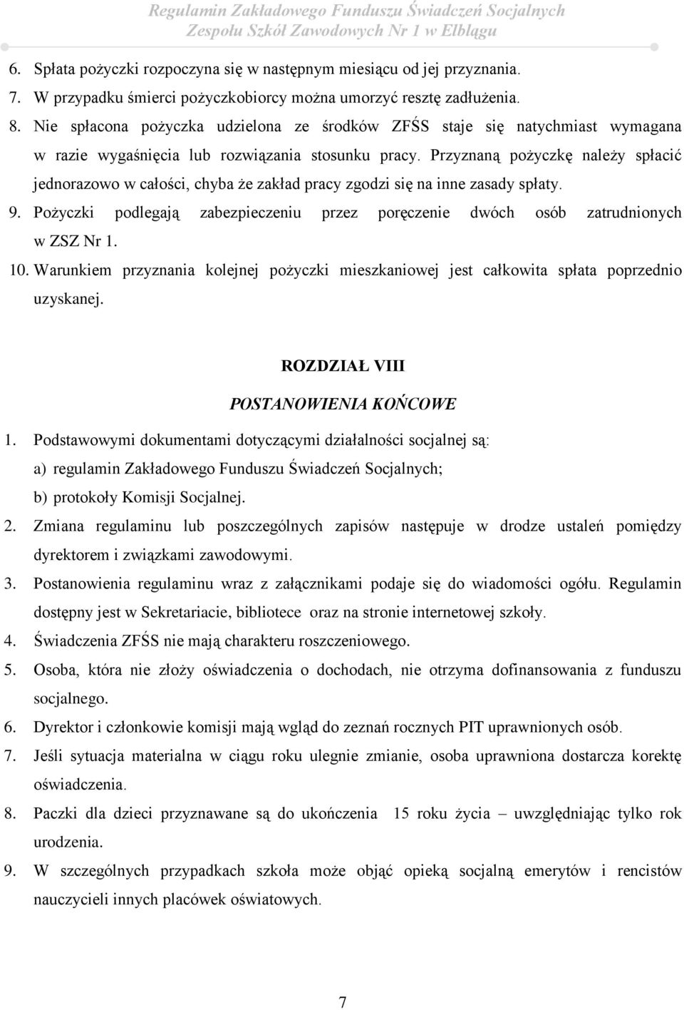 Przyznaną pożyczkę należy spłacić jednorazowo w całości, chyba że zakład pracy zgodzi się na inne zasady spłaty. 9.