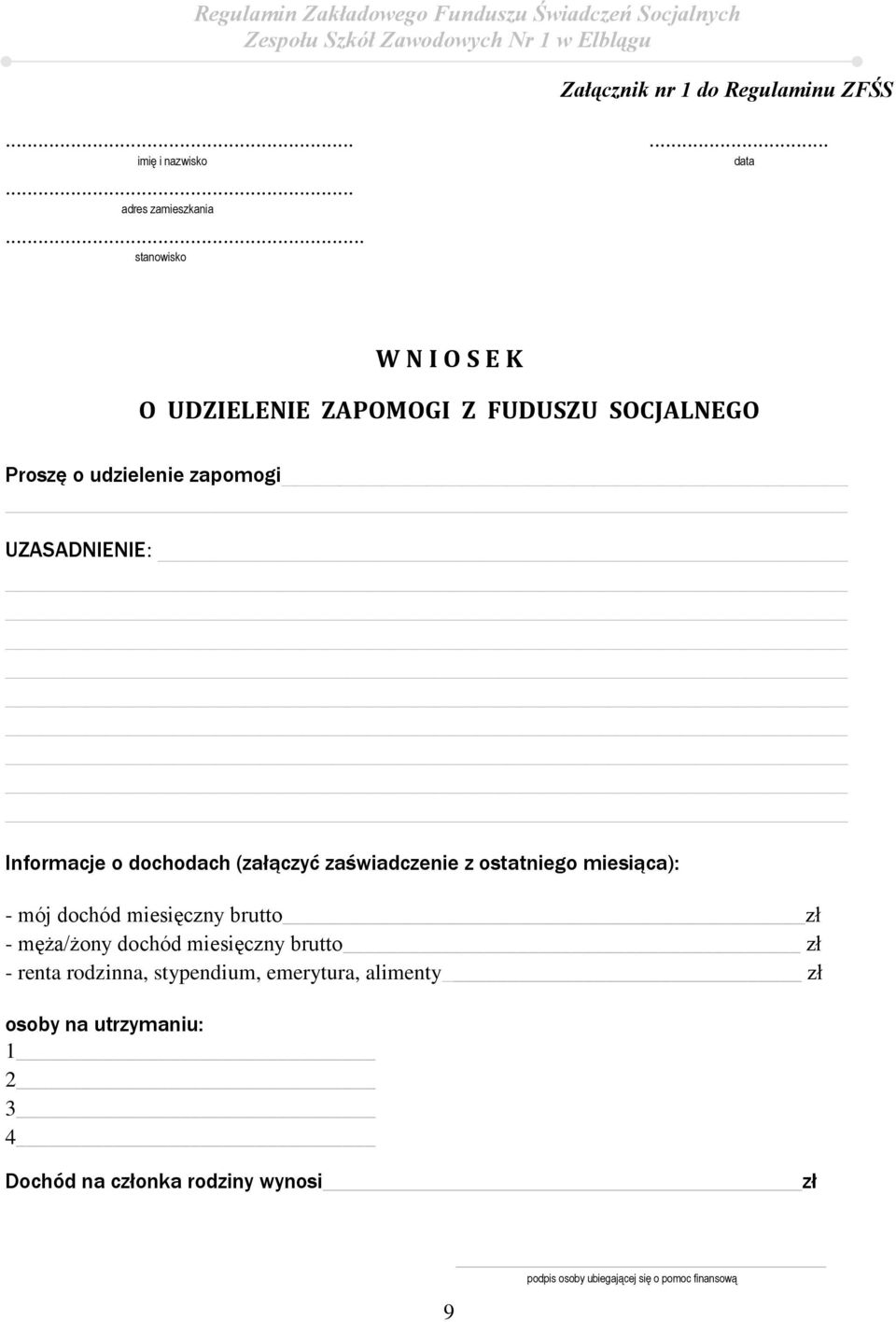 dochodach (załączyć zaświadczenie z ostatniego miesiąca): - mój dochód miesięczny brutto zł - męża/żony dochód miesięczny