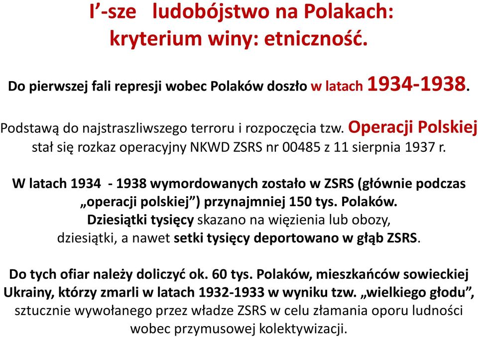 W latach 1934-1938 wymordowanych zostało w ZSRS (głównie podczas operacji polskiej ) przynajmniej 150 tys. Polaków.