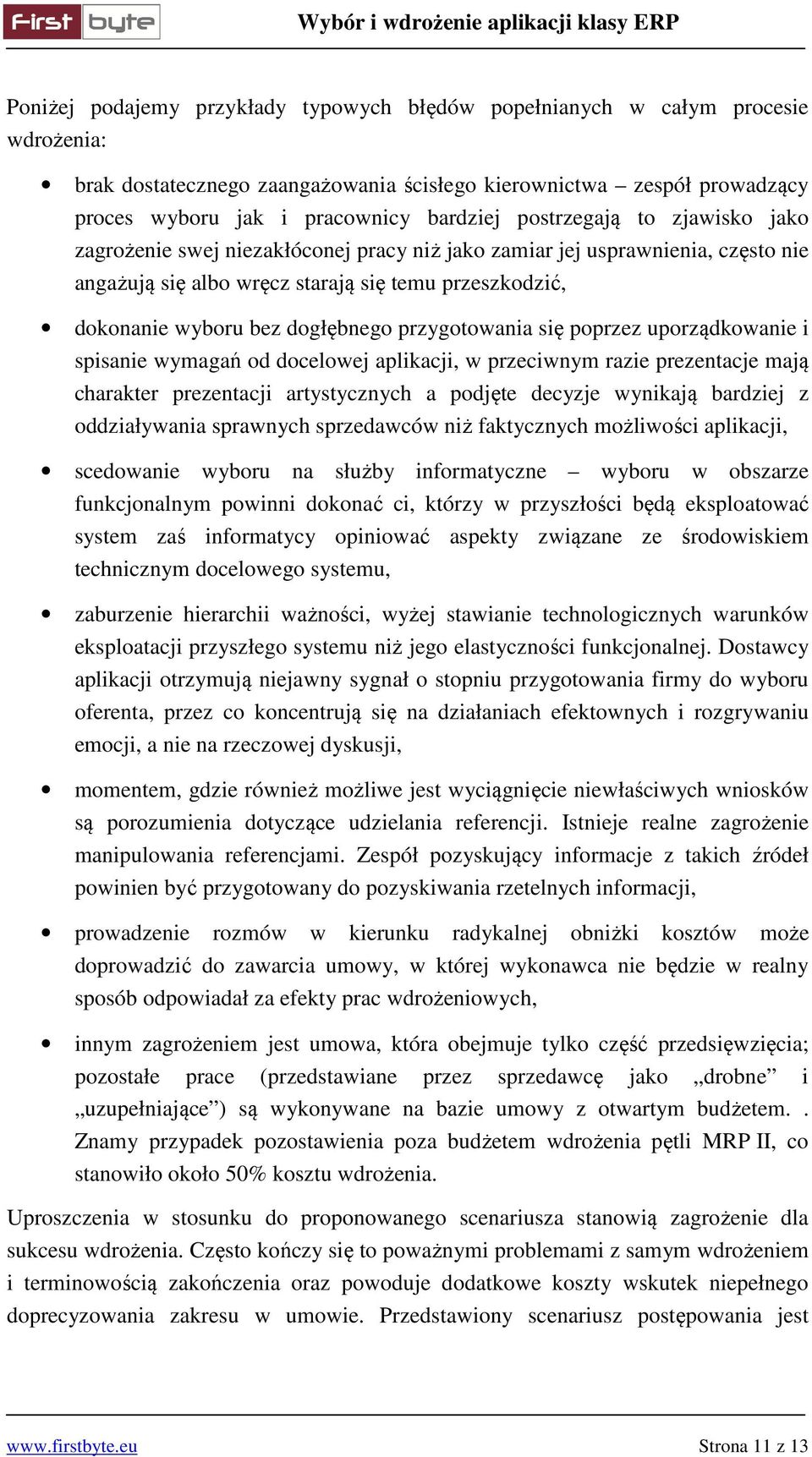 przygotowania się poprzez uporządkowanie i spisanie wymagań od docelowej aplikacji, w przeciwnym razie prezentacje mają charakter prezentacji artystycznych a podjęte decyzje wynikają bardziej z