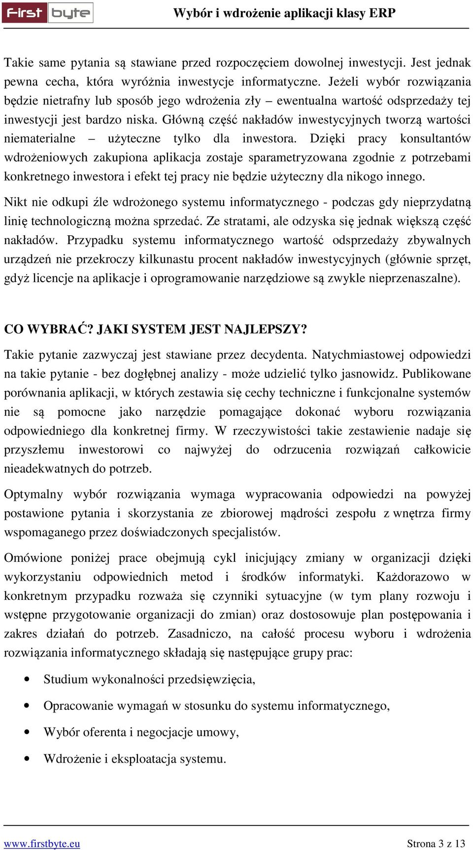 Główną część nakładów inwestycyjnych tworzą wartości niematerialne użyteczne tylko dla inwestora.