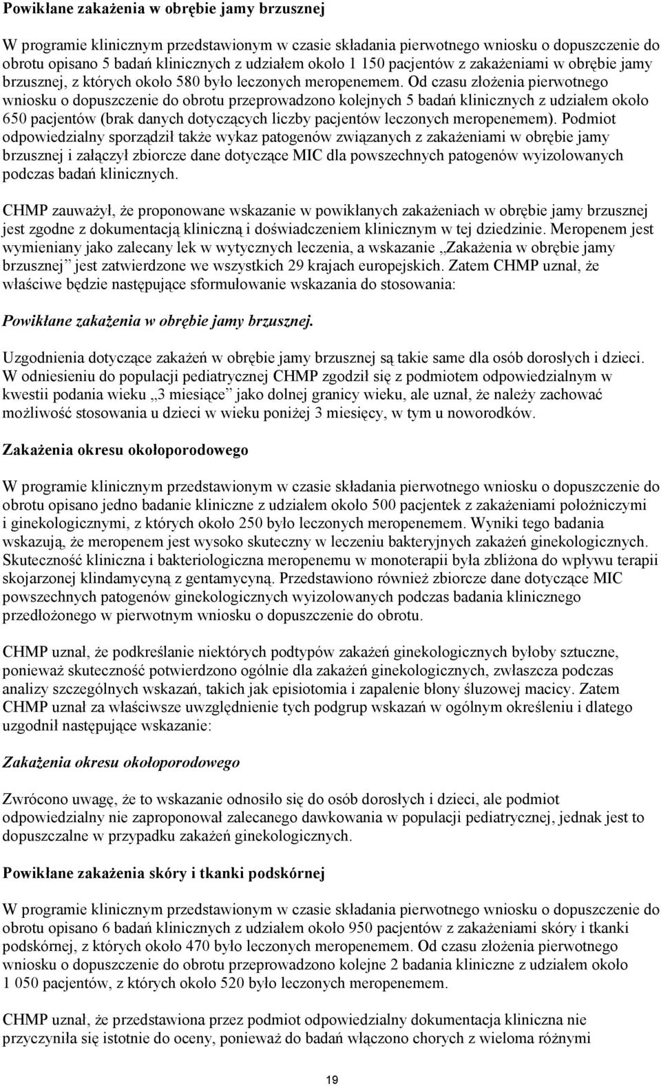 Od czasu złożenia pierwotnego wniosku o dopuszczenie do obrotu przeprowadzono kolejnych 5 badań klinicznych z udziałem około 650 pacjentów (brak danych dotyczących liczby pacjentów leczonych