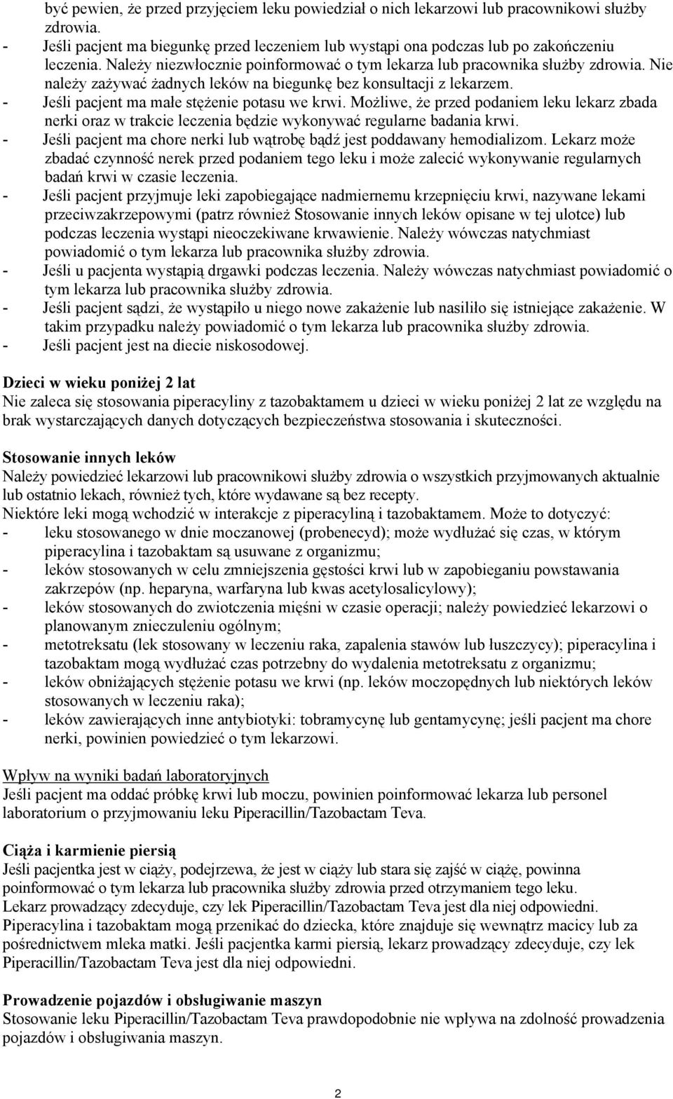 Możliwe, że przed podaniem leku lekarz zbada nerki oraz w trakcie leczenia będzie wykonywać regularne badania krwi. - Jeśli pacjent ma chore nerki lub wątrobę bądź jest poddawany hemodializom.