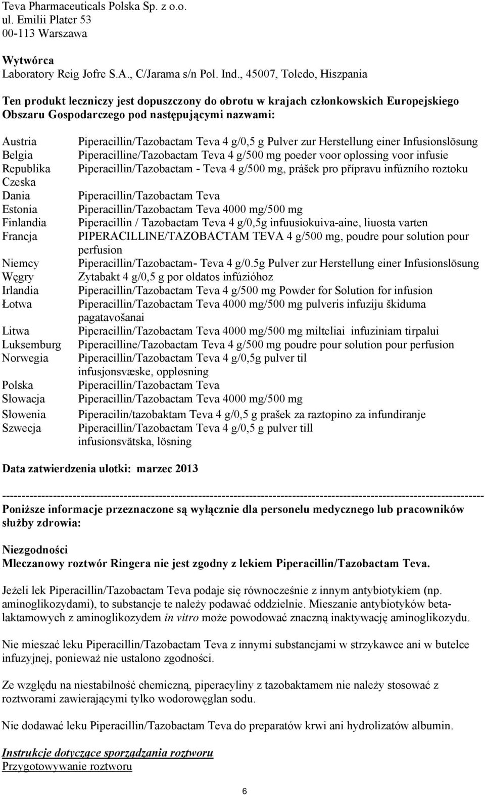 Dania Estonia Finlandia Francja Niemcy Węgry Irlandia Łotwa Litwa Luksemburg Norwegia Polska Słowacja Słowenia Szwecja Piperacillin/Tazobactam Teva 4 g/0,5 g Pulver zur Herstellung einer