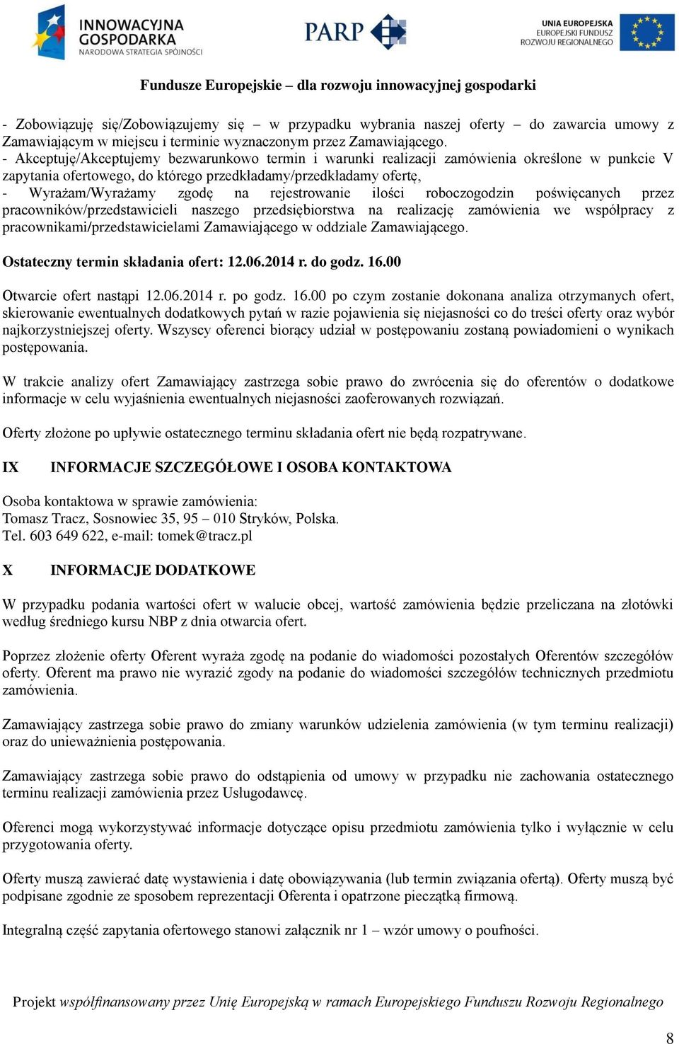 rejestrowanie ilości roboczogodzin poświęcanych przez pracowników/przedstawicieli naszego przedsiębiorstwa na realizację zamówienia we współpracy z pracownikami/przedstawicielami Zamawiającego w