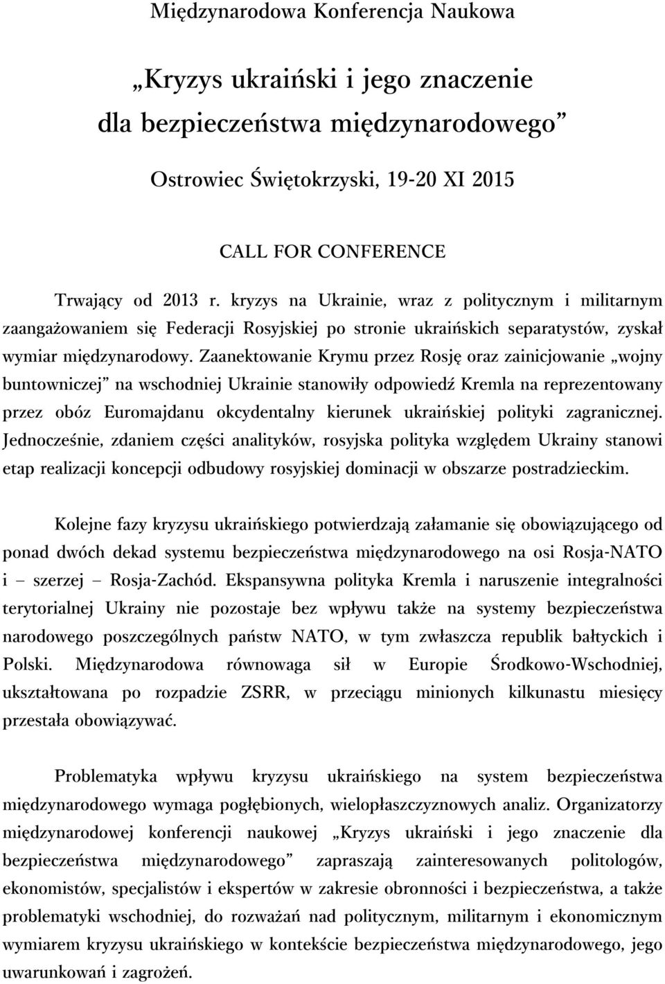 Zaanektowanie Krymu przez Rosję oraz zainicjowanie wojny buntowniczej na wschodniej Ukrainie stanowiły odpowiedź Kremla na reprezentowany przez obóz Euromajdanu okcydentalny kierunek ukraińskiej