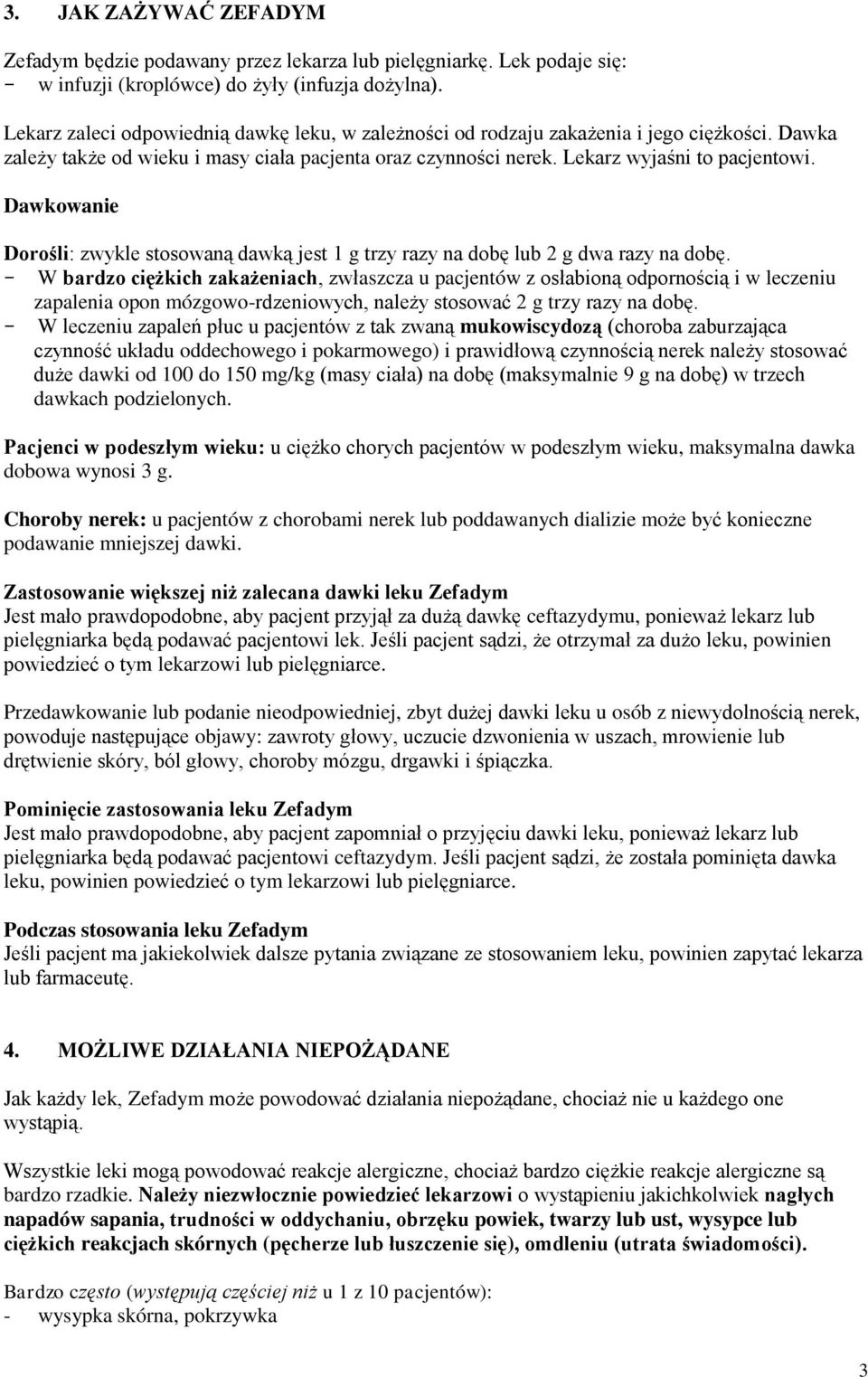 Dawkowanie Dorośli: zwykle stosowaną dawką jest 1 g trzy razy na dobę lub 2 g dwa razy na dobę.