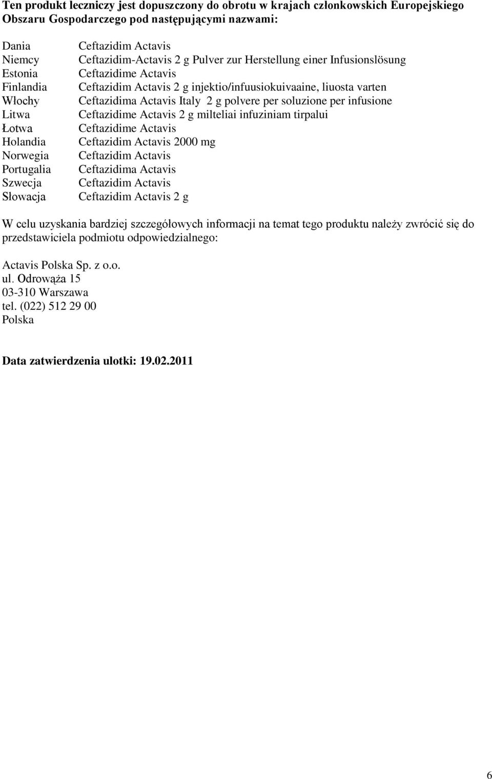 liuosta varten Ceftazidima Actavis Italy 2 g polvere per soluzione per infusione Ceftazidime Actavis 2 g milteliai infuziniam tirpalui Ceftazidime Actavis Ceftazidim Actavis 2000 mg Ceftazidim