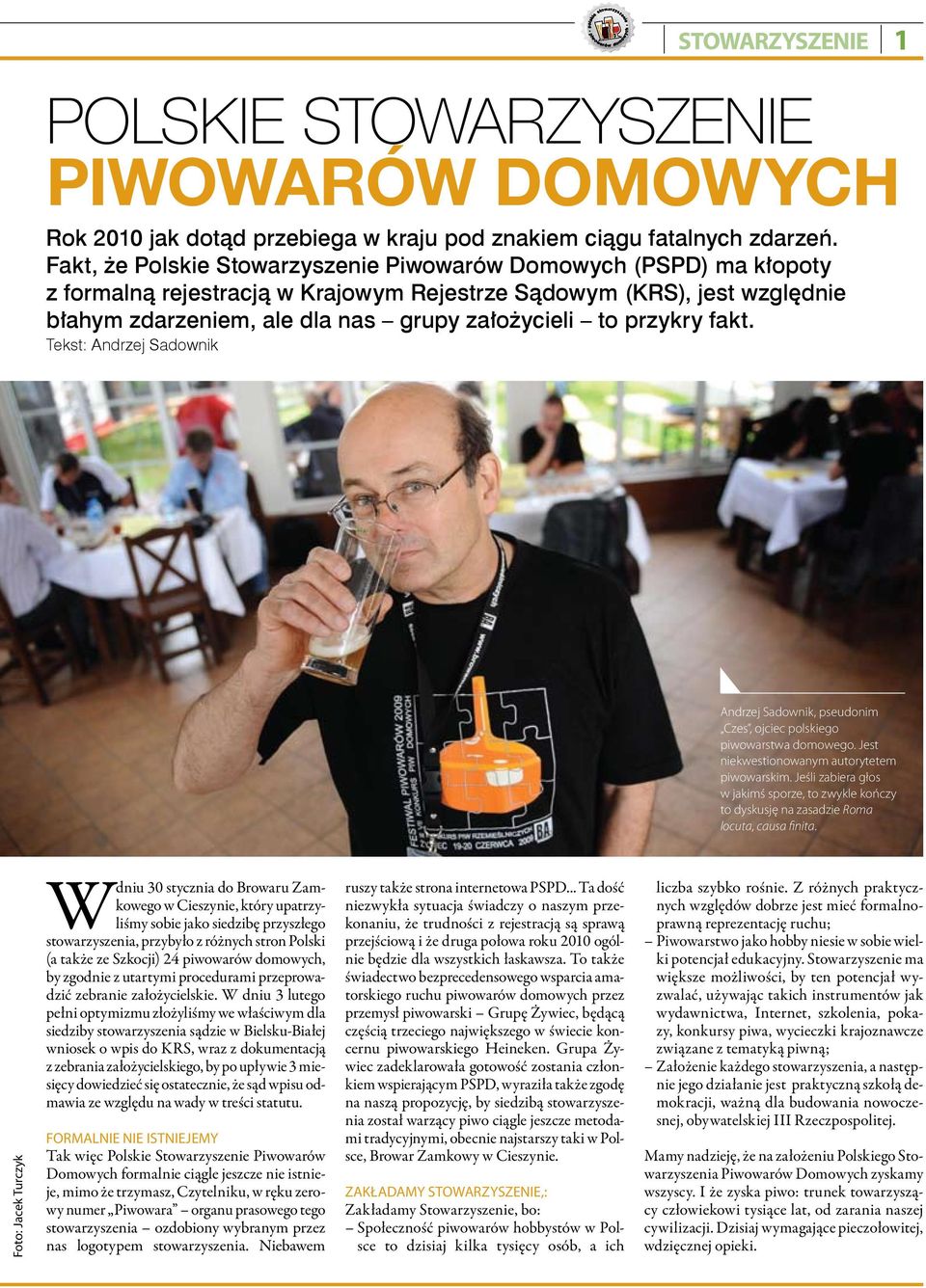 przykry fakt. Tekst: Andrzej Sadownik Andrzej Sadownik, pseudonim Czes, ojciec polskiego piwowarstwa domowego. Jest niekwestionowanym autorytetem piwowarskim.
